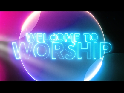 WELCOME TO WORSHIP