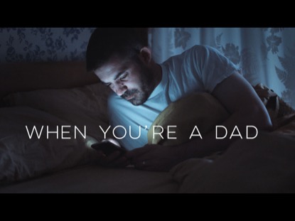 WHEN YOU'RE A DAD