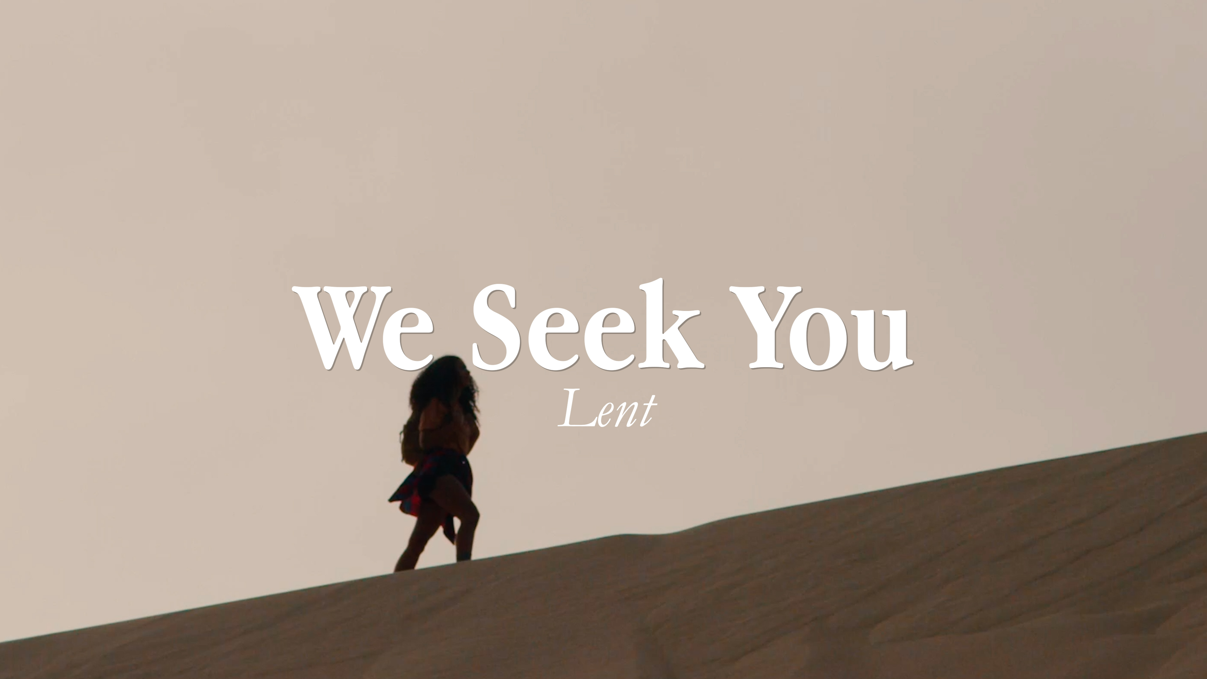 WE SEEK YOU (Lent)