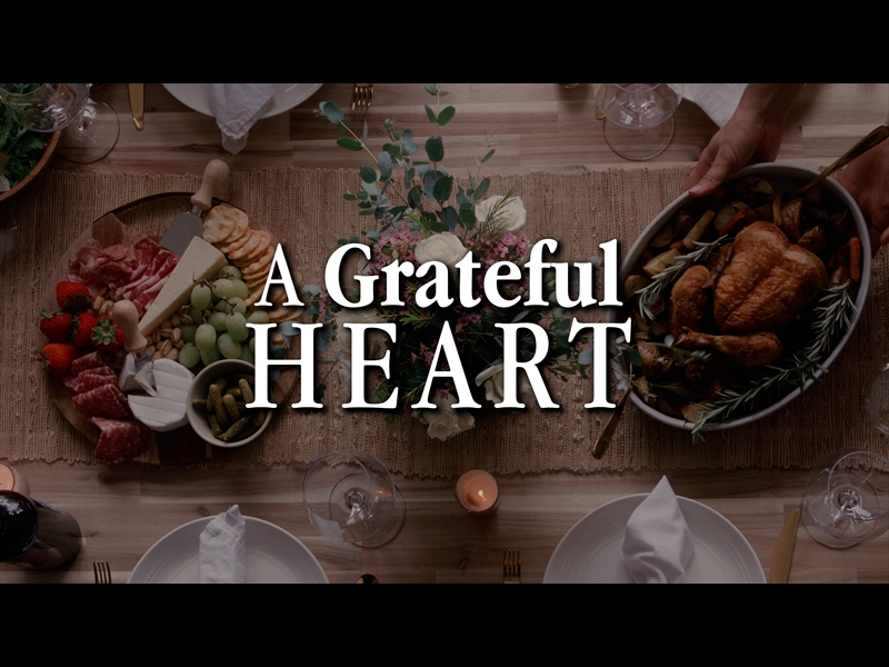 A GRATEFUL HEART (THANKSGIVING)