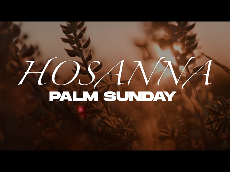 HOSANNA (PALM SUNDAY)