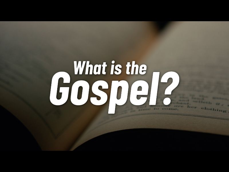 WHAT IS THE GOSPEL?