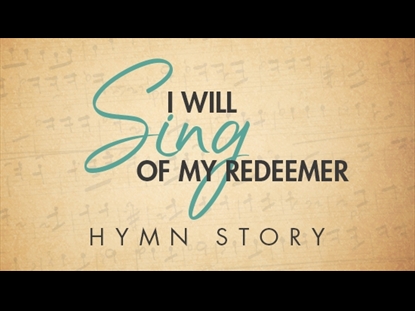 I WILL SING OF MY REDEEMER HYMN STORY