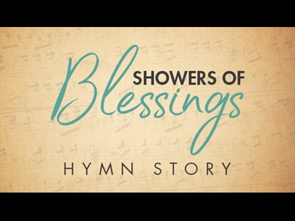 SHOWERS OF BLESSINGS HYMN STORY