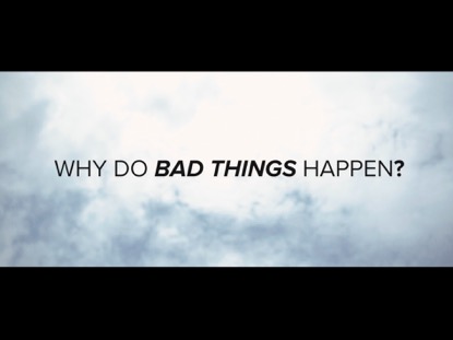 WHY DO BAD THINGS HAPPEN?