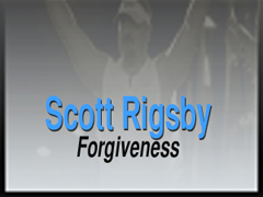SCOTT RIGSBY: FORGIVENESS