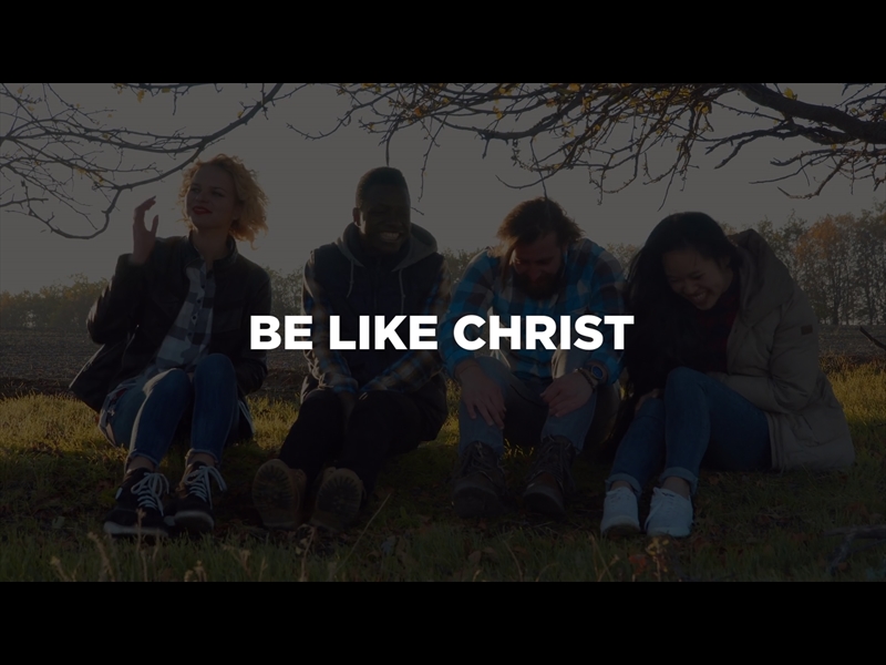 BE LIKE CHRIST