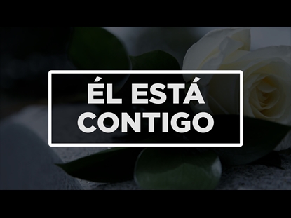 ÉL ESTÁ CONTIGO - PARA LOS AFLIGIDOS
