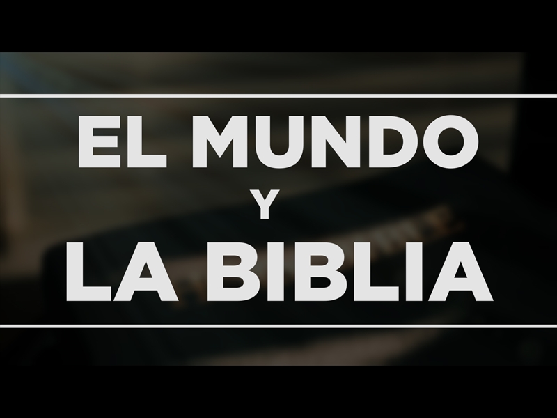EL MUNDO Y LA BIBLIA