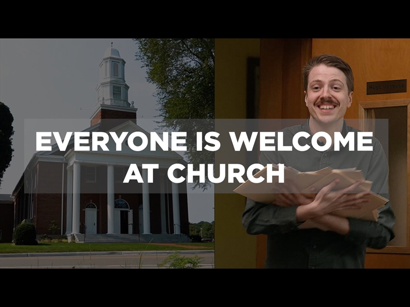 EVERYONE IS WELCOME AT CHURCH