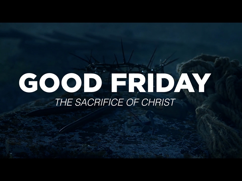 GOOD FRIDAY - THE SACRIFICE OF CHRIST