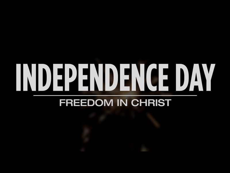 INDEPENDENCE DAY - FREEDOM IN CHRIST