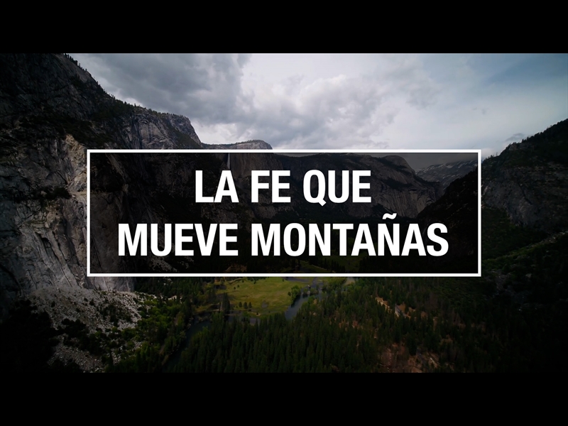 LA FE QUE MUEVE MONTAÑAS