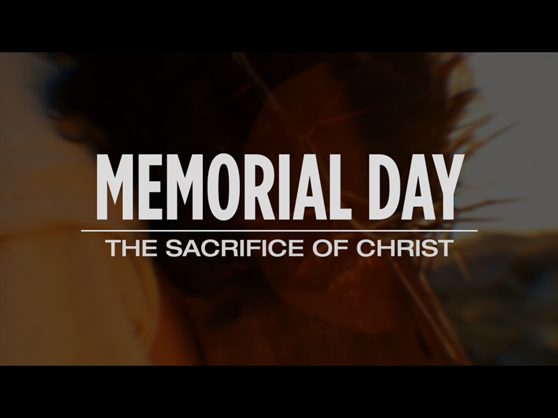 MEMORIAL DAY - THE SACRIFICE OF CHRIST