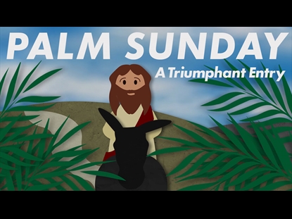 PALM SUNDAY A TRIUMPHANT ENTRY
