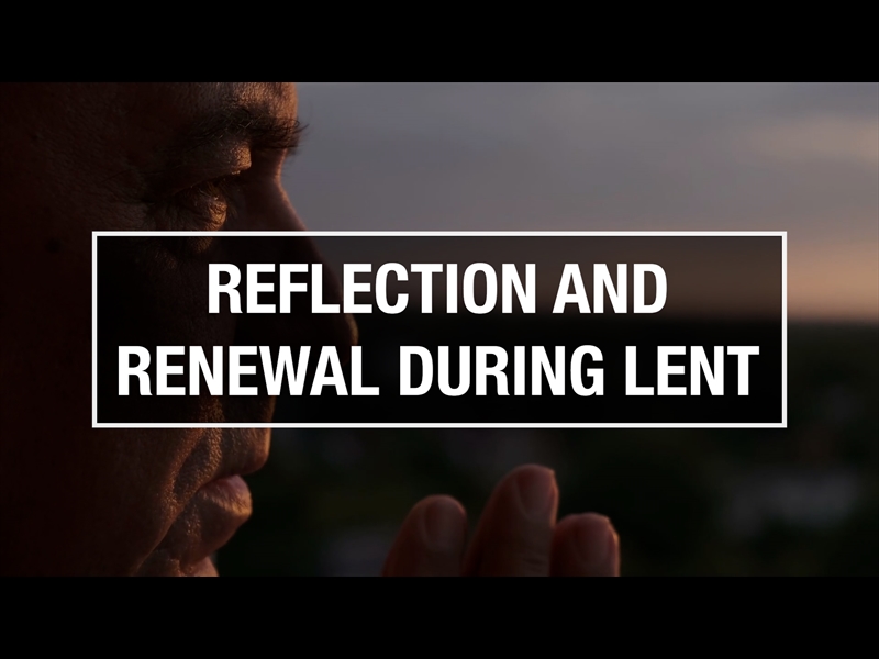 REFLECTION AND RENEWAL DURING LENT