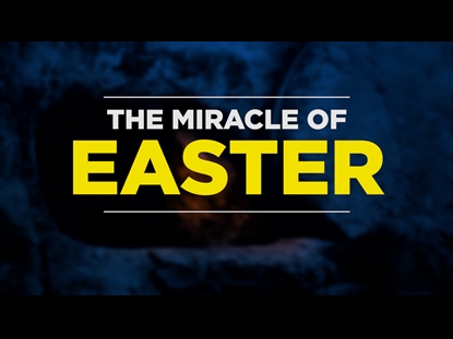 THE MIRACLE OF EASTER