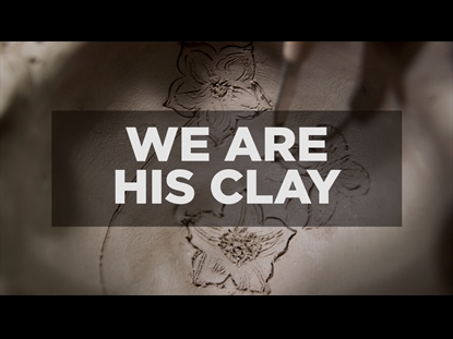 WE ARE HIS CLAY