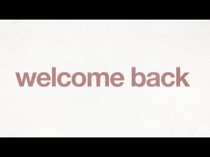 WELCOME BACK