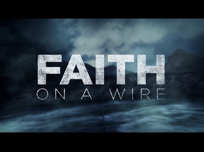 FAITH ON A WIRE
