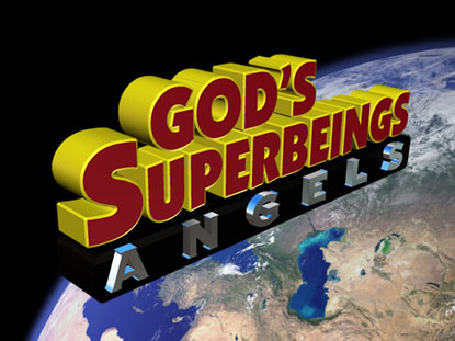 ANGELS: GOD'S SUPERBEINGS