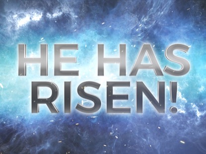 HE HAS RISEN
