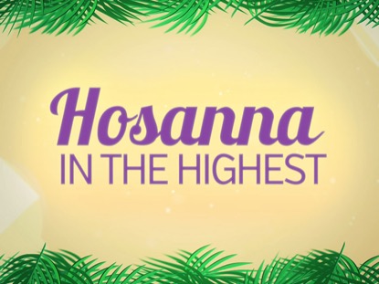 HOSANNA IN THE HIGHEST