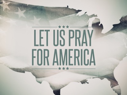 LET US PRAY FOR AMERICA