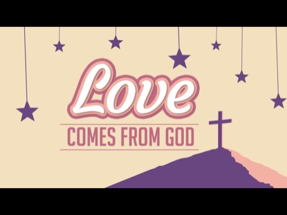 LOVE COMES FROM GOD