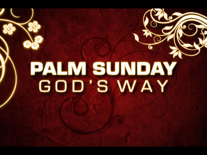 PALM SUNDAY GOD'S WAY