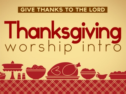 THANKSGIVING WORSHIP INTRO