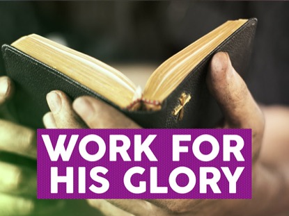 WORK FOR HIS GLORY
