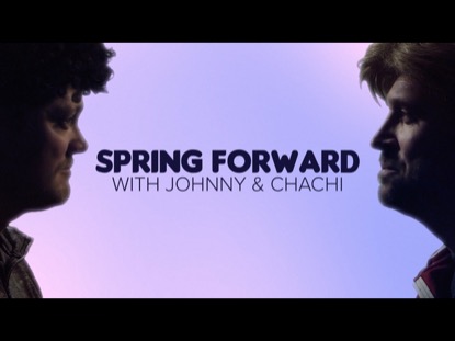 SPRING FORWARD WITH JOHNNY AND CHACHI