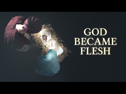 GOD BECAME FLESH
