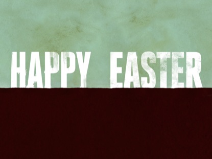 WHY I SAY HAPPY EASTER