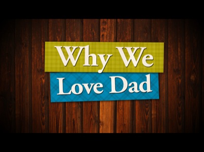 WHY WE LOVE DAD