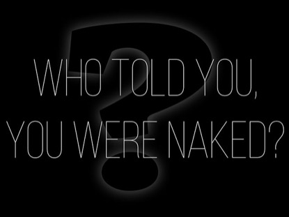 Who Told You That You Were Naked?
