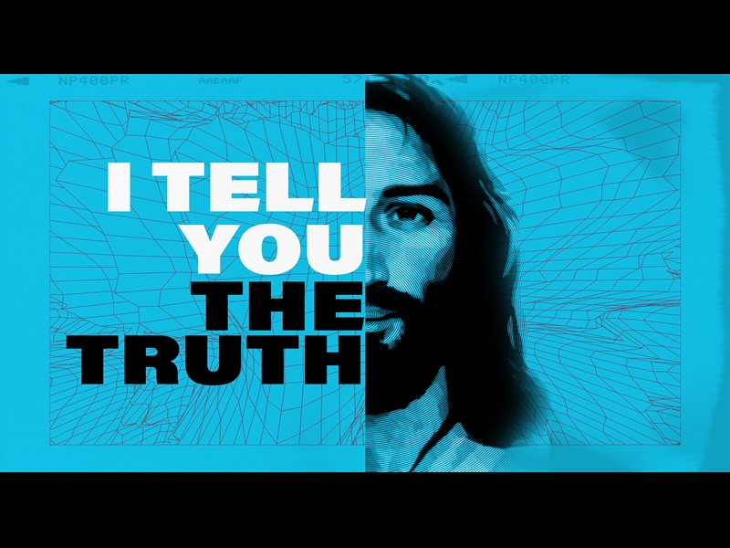 I TELL YOU THE TRUTH