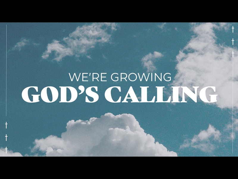 WE'RE GROWING, GOD'S CALLING