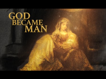 GOD BECAME MAN
