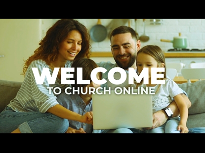 ONLINE CHURCH WELCOME