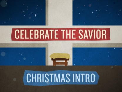 CELEBRATE THE SAVIOR CHRISTMAS INTRO
