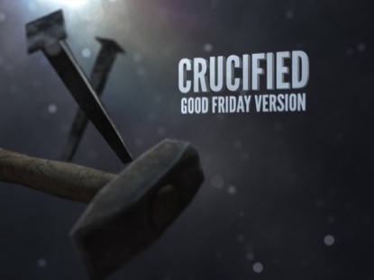 CRUCIFIED (GOOD FRIDAY VERSION)
