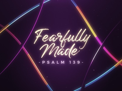 FEARFULLY MADE PSALM 139
