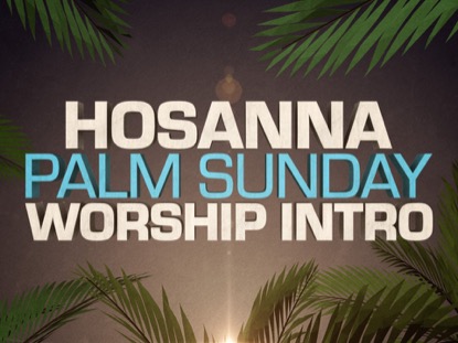 HOSANNA PALM SUNDAY WORSHIP INTRO