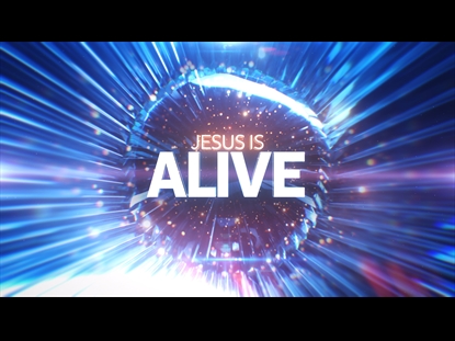 JESUS IS ALIVE EASTER INTRO