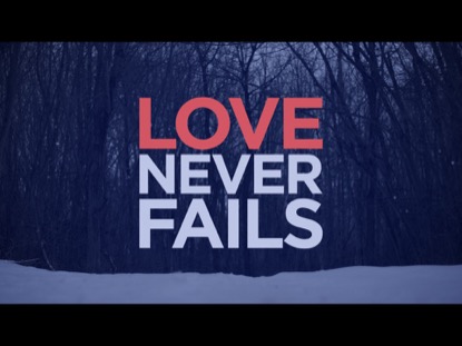 LOVE NEVER FAILS