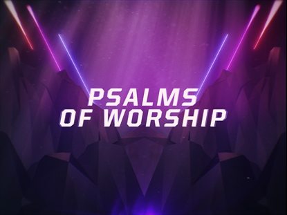 PSALMS OF WORSHIP INTRO