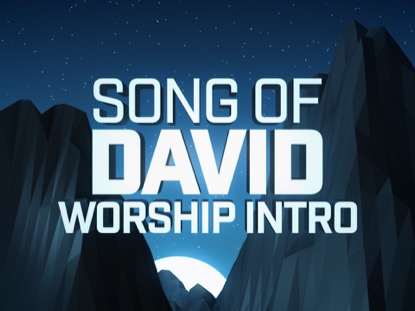 SONG OF DAVID WORSHIP INTRO