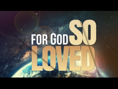 FOR GOD SO LOVED